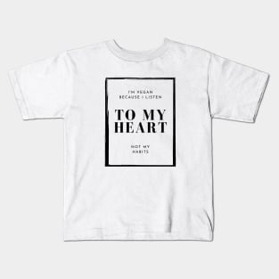 I'm Vegan Because I Listen To My Heart, Vegan Statement Kids T-Shirt